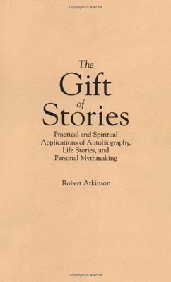 THE GIFT OF STORIES: PRACTICAL AND SPIRITUAL APPLICATIONS By Robert Atkinson NEW