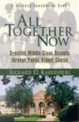 All Together Now : Creating Middle-Class Schools through Public School Choice b
