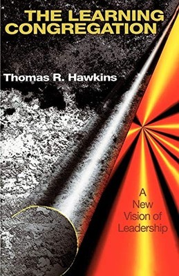 The Learning Congregation: A New Vision of Leadership,Thomas Haw