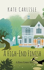 A HIGH-END FINISH (A FIXER-UPPER MYSTERY) By Kate Carlisle **BRAND NEW**