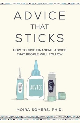 Advice That Sticks: How to give financial advice that people will follow - p...