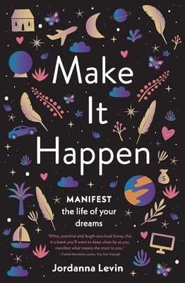 Make It Happen: Manifest the Life of Your Dreams, Jordanna Levin, New Book