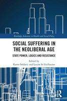Social Suffering In The Neoliberal Age | State Power, Logics And Resistance