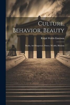 Emerson - Culture Behavior Beauty  Books Art Eloquence. Power Weal - X555z