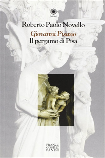 Novello, Roberto Paolo. - Giovanni Pisano. Il Pergamo di Pisa.