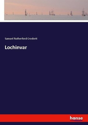 Lochinvar Samuel Rutherford Crockett