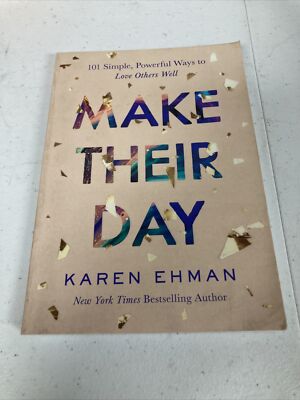 Make Their Day : 101 Simple, Powerful Ways to Love Others Well by Karen Ehman...
