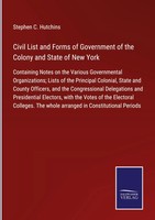 Stephen C. Hutchins | Civil List And Forms Of Government Of The Colony And...