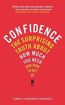 Confidence: The Surprising Truth About How Much You Need and How