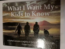 =What I want My Kids to Know by Charles Teddy Bourn , Signed (2012, HC) J8