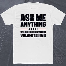 ASK ME ANYTHING ABOUT WILDLIFE CONSERVATION VOLUNTEERING T-SHIRT animals nature