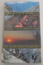 Yak Butter and Black Tea: A Journey into Forbidden China by Wade Brackenbury