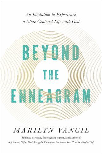 Beyond the Enneagram : An Invitation to Experience a More Centered Life with ...
