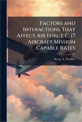 Factors and Interactions That Affect Air Force C-17 Aircraft Mission Capable Rat