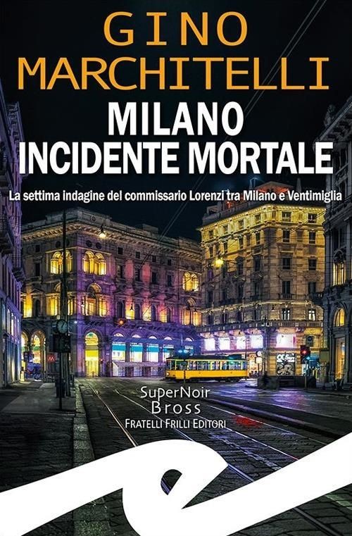 Libri Gino Marchitelli - Milano Incidente Mortale. La Settima Indagine Del Commi