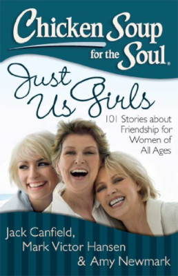 Chicken Soup for the Soul: Just Us Girls: 101 Stories A - Paperback NEW Canfield