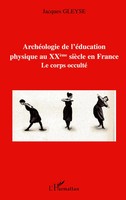 Jacques Gleyse | ArchéOlogie De L'éDucation Physique Au XxèMe SièCle En France