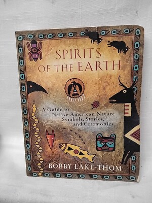 Spirits of the Earth A Guide to Native American Culture by Bobby Lake-Thom 1997