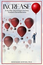 Increase: A 40-Day Devotional Journey Toward Christlikeness by Rosemarie Downer 