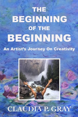 The Beginning of the Beginning: An Artist s Journey On Creativity
