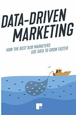 Data-Driven Marketing: How the best B2B marketers Buch Independently published