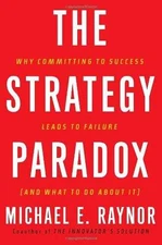 The Strategy Paradox: Why Committing to - Hardcover, by Raynor Michael E. - Good