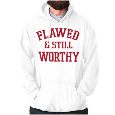 Inspirational Saying Flawed and Still Worthy Hoodie Hooded Sweatshirt Men Women