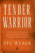 Tender Warrior: Every Man's Purpose, Every Woman's Dream, Every Child - GOOD