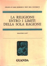 La religione entro i limiti della sola ragione - Immanuel Kant (Guanda Editore)