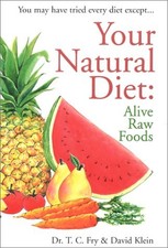 YOUR NATURAL DIET: ALIVE RAW FOODS By T. C. Fry & David Klein **Mint Condition**