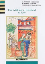 THE MAKING OF ENGLAND TO 1399 (HISTORY OF ENGLAND, VOL. 1) By C. Hollister