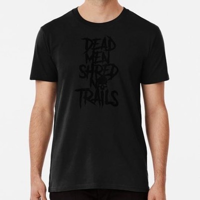 Dead Men Shred No Trails V2 Size S to 5XL Made in the USA T-Shirt