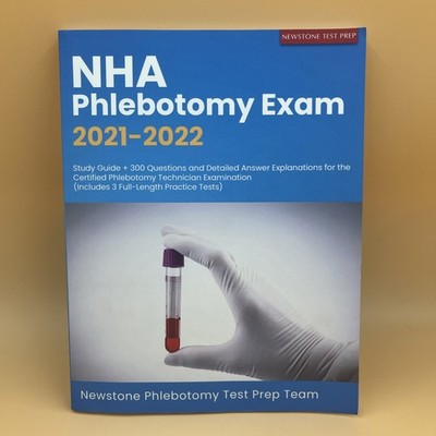 NHA Phlebotomy Exam 2021-2022 : Study Guide + 300 Questions and Detailed...