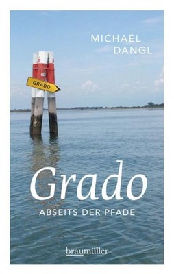 Grado abseits der Pfade Michael Dangl
