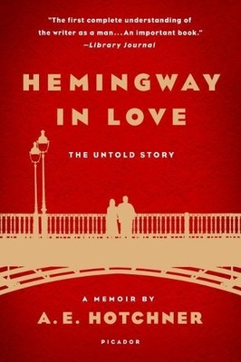 Hemingway in Love: The Untold Story, Hotchner, A. E.