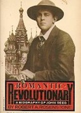 Romantic Revolutionary : A Biography of John Reed Robert A. Rosen