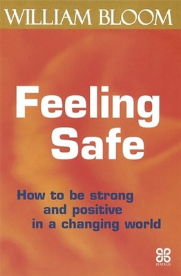 Feeling Safe How to be strong and positive in a  by Dr. William Bloom PAPERBACK