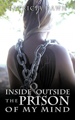 Inside and Outside the Prison of My Mind -  NEW Patricia Dawn 2009