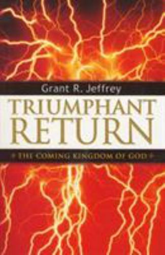 Triumphant Return : The Coming Kingdom of God by Grant R. Jeffrey (2001,... - Picture 1 of 1