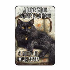 A Home Is Not A Complete Without A Black Kitty Cat  In Your Seat Magnet 3" x 4"