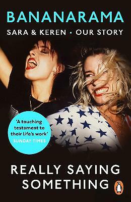 Really Saying Something: Sara & Keren - Our Bananarama Story by Keren...