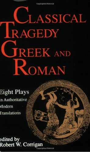 Classical Tragedy: Greek and Roman,Robert W. Corrigan