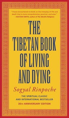 The Tibetan Book of Living and Dying: A Study of Tibetan Teachings on Life a...