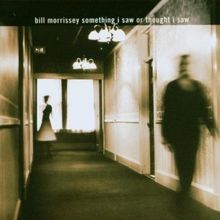 Something I Saw Or Thought I Saw von Bill Morrissey | CD | Zustand sehr gut