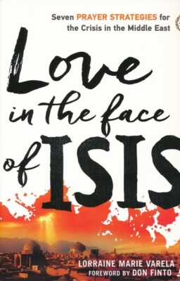 Love in the Face of ISIS : Seven Prayer Strategies for the Crisis in the Middle