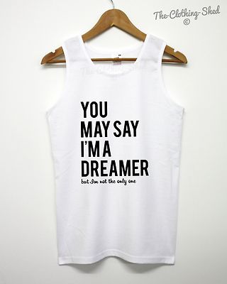 You May Say Im A Dreamer But I'm Not The Only One Trägershirt Singlet Top Herren Damen