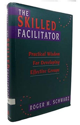 The Skilled Facilitator: Practical W..., Schwarz, Roger