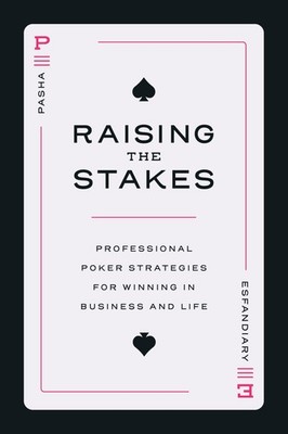 Raising the Stakes: Professional Poker Strategi, Esfandiary, Esfandiary,..