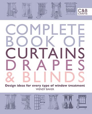 Complete Book of Curtains, Drapes and Blinds: Design Ideas for E