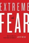 Extreme Fear: The Science of Your Mind in Danger by Jeff Wise (Hardback, 2010)